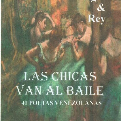 VIVA LA POESÍA VENEZOLANA Las Chicas van al baile, antología de 40 Poetas Venezolanas